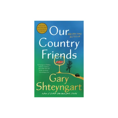 Our Country Friends - by Gary Shteyngart (Paperback)