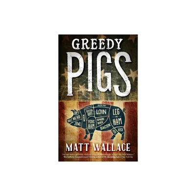 Greedy Pigs - (Sin Du Jour Affair) by Matt Wallace (Paperback)