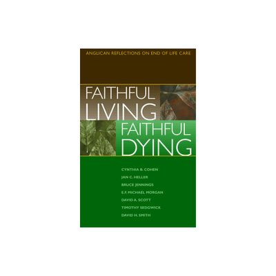 Faithful Living, Faithful Dying - by End of Life Task Force of the Standing Commission on National Concerns (Paperback)