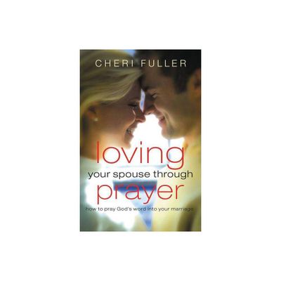 Loving Your Spouse Through Prayer - Annotated by Cheri Fuller (Paperback)