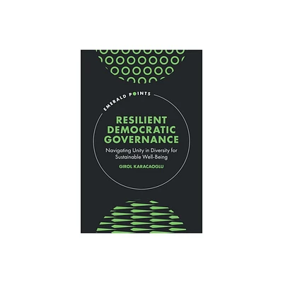 Resilient Democratic Governance - (Emerald Points) by Girol Karacaoglu (Hardcover)