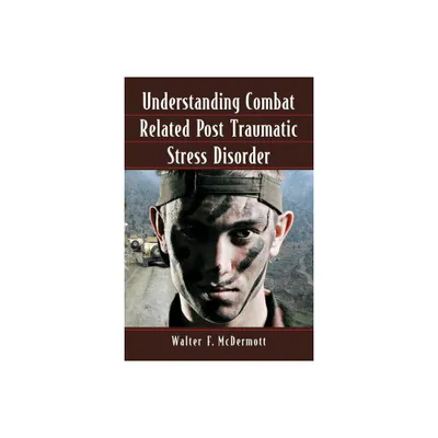 Understanding Combat Related Post Traumatic Stress Disorder - by Walter F McDermott (Paperback)