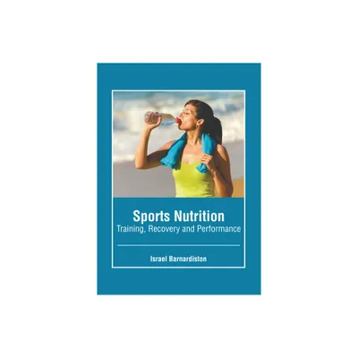 Sports Nutrition: Training, Recovery and Performance - by Israel Barnardiston (Hardcover)