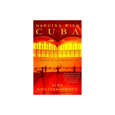 Dancing with Cuba - by Alma Guillermoprieto (Paperback)