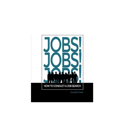 Jobs! Jobs! Jobs! How To Conduct A Job Search - by Donald R Dean (Paperback)