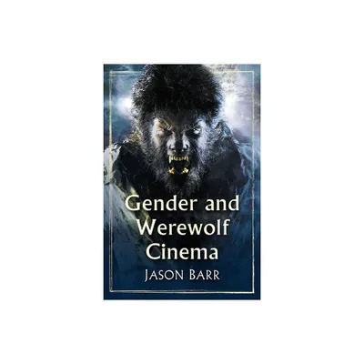 Gender and Werewolf Cinema - by Jason Barr (Paperback)