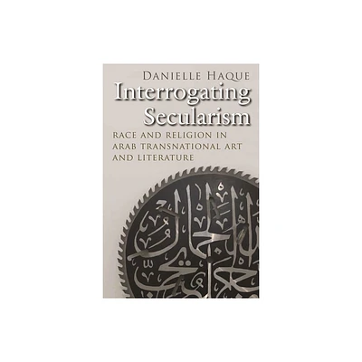 Interrogating Secularism - (Critical Arab American Studies) by Danielle Haque (Paperback)