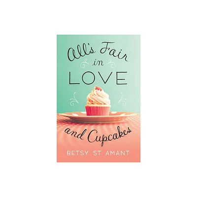 Alls Fair in Love and Cupcakes - by Betsy St Amant (Paperback)