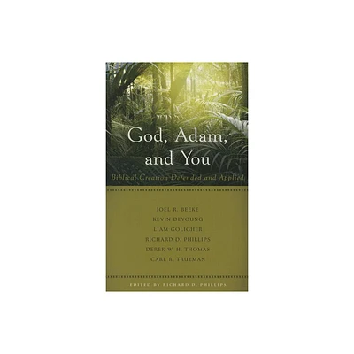 God, Adam, and You - by Richard D Phillips (Paperback)