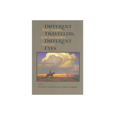 Different Travelers, Different Eyes - by Peter Wild & Donald A Barclay & James H Maguire (Paperback)