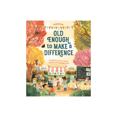 Old Enough to Make a Difference - (Changemakers) by Rebecca Hui (Hardcover)