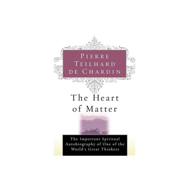 The Heart of Matter - by Pierre Teilhard de Chardin & de Chardin Teilhard de Chardin & Teilhard de Chardin (Paperback)