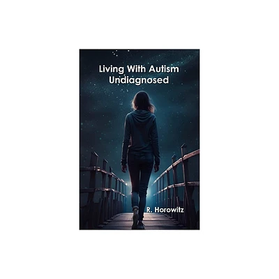 Living With Autism Undiagnosed - by R Horowitz (Paperback)