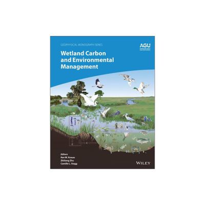 Wetland Carbon and Environmental Management - (Geophysical Monograph) by Ken W Krauss & Zhiliang Zhu & Camille L Stagg (Hardcover)