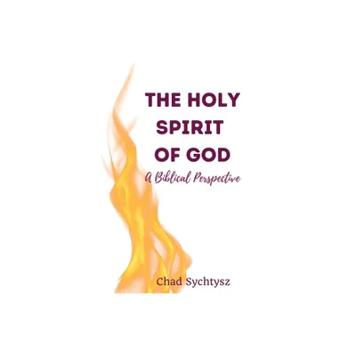 The Holy Spirit of God - by Chad Sychtysz (Paperback)