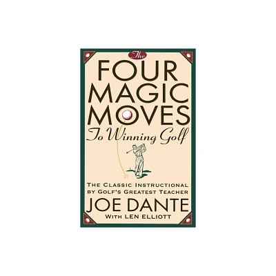 The Four Magic Moves to Winning Golf - by Joe Dante (Paperback)