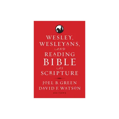 Wesley, Wesleyans, and Reading Bible as Scripture - by Joel B Green & David F Watson (Hardcover)