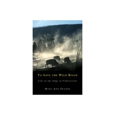 To Save the Wild Bison - by Mary Ann Franke (Hardcover)