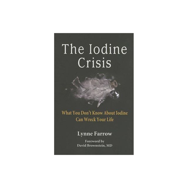 The Iodine Crisis - by Lynne Farrow (Paperback)