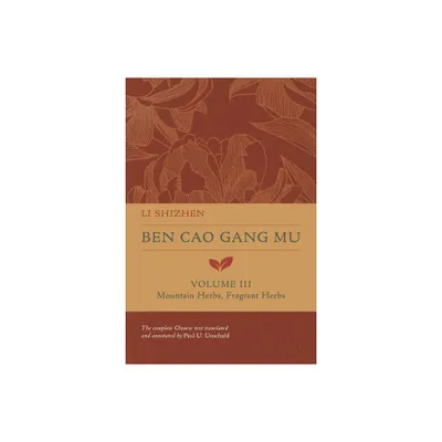 Ben Cao Gang Mu, Volume III - (Ben Cao Gang Mu: 16th Century Chinese Encyclopedia of Materia Medica and Natural History) by Li Shizhen (Hardcover)