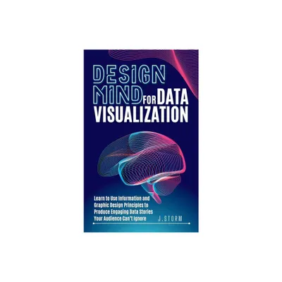 Design Mind for Data Visualization - by J Storm (Hardcover)