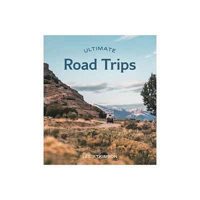 Ultimate Road Trips - by Lee Atkinson (Paperback)