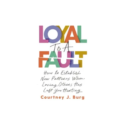 Loyal to a Fault - by Courtney J Burg (Paperback)