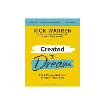 Created to Dream Bible Study Guide Plus Streaming Video - by Rick Warren (Paperback)