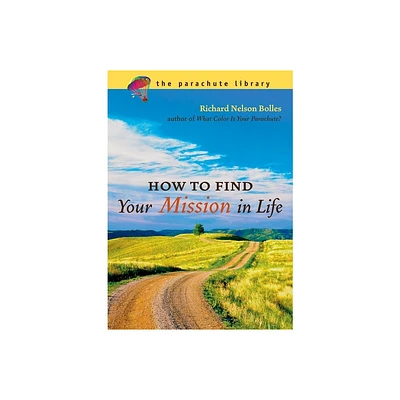 How to Find Your Mission in Life - (Parachute Library) by Richard N Bolles (Paperback)