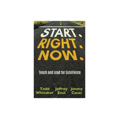 Start. Right. Now. - by Todd Whitaker & Jeffrey Zoul & Jimmy Casas (Paperback)