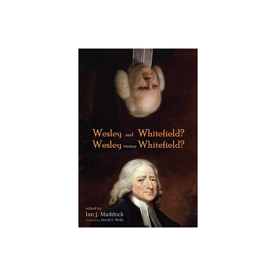 Wesley and Whitefield? Wesley versus Whitefield? - by Ian J Maddock (Paperback)