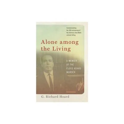 Alone Among the Living - by G Richard Hoard (Paperback)