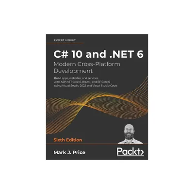 C# 10 and .NET 6 - Modern Cross-Platform Development - 6th Edition by Mark J Price (Paperback)