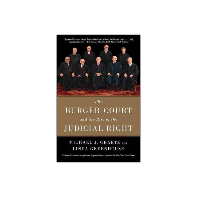 The Burger Court and the Rise of the Judicial Right - by Michael J Graetz & Linda Greenhouse (Paperback)