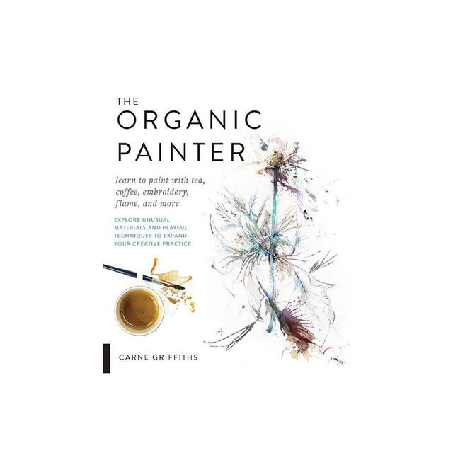 The Organic Painter - by Carne Griffiths (Paperback)