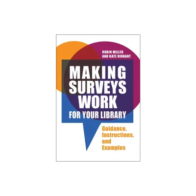 Making Surveys Work for Your Library - by Robin Miller & Kate Hinnant (Paperback)