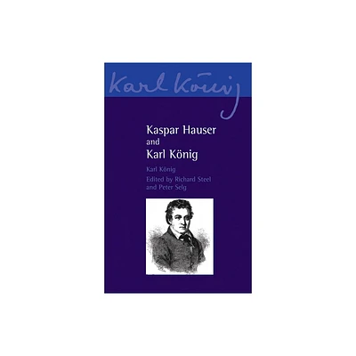 Kaspar Hauser and Karl Konig - (Karl Konig Archive) (Paperback)