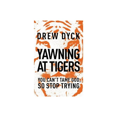 Yawning at Tigers - by Drew Dyck (Paperback)