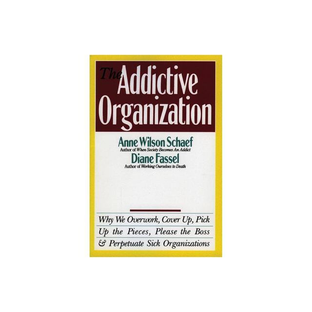 The Addictive Organization - by Anne Wilson Schaef (Paperback)