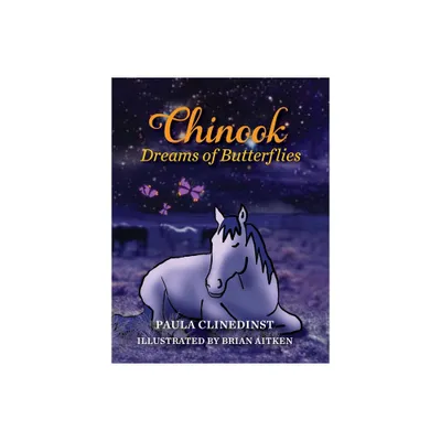 Chinook Dreams of Butterflies - by Paula Clinedinst (Hardcover)