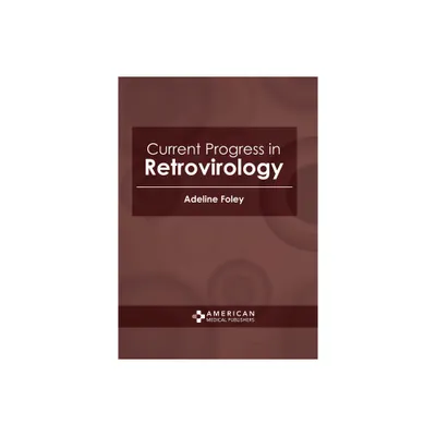 Current Progress in Retrovirology - by Adeline Foley (Hardcover)