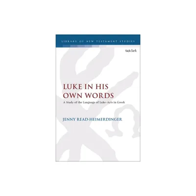 Luke in His Own Words - (Library of New Testament Studies) by Jenny Read-Heimerdinger (Paperback)