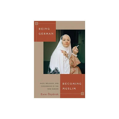 Being German, Becoming Muslim - (Princeton Studies in Muslim Politics) by Esra zyrek (Paperback)