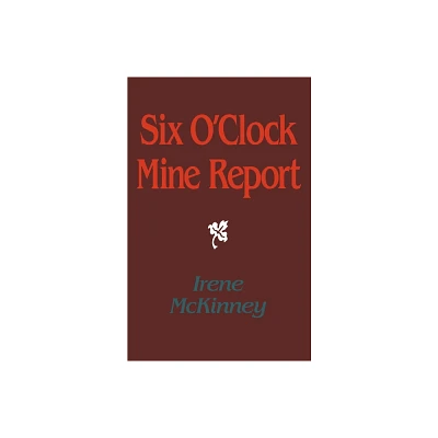 Six OClock Mine Report - (Pitt Poetry) by Irene McKinney (Paperback)