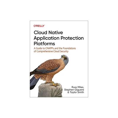 Cloud Native Application Protection Platforms - by Russ Miles & Stephen Giguere & Taylor Smith (Paperback)