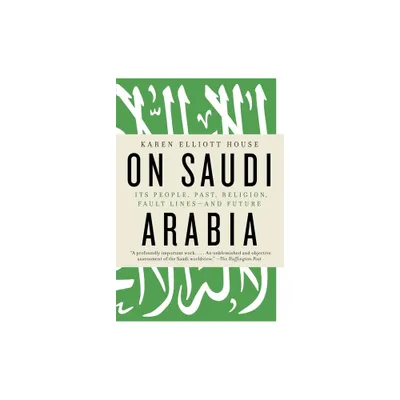 On Saudi Arabia - by Karen Elliott House (Paperback)