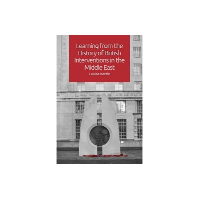 Learning from the History of British Interventions in the Middle East - by Louise Kettle (Paperback)