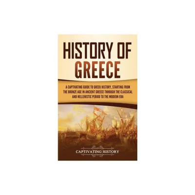 History of Greece - by Captivating History (Hardcover)