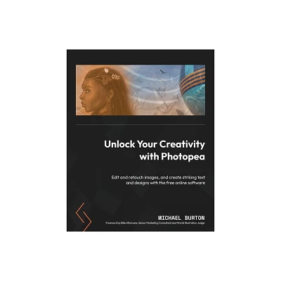 Unlock Your Creativity with Photopea - by Michael Burton (Paperback)