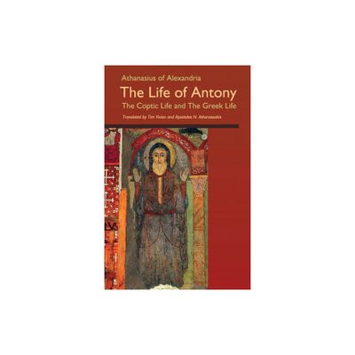 The Life of Antony, the Coptic Life and the Greek Life - (Cistercian Studies) by Athanasius of Alexandria (Paperback)